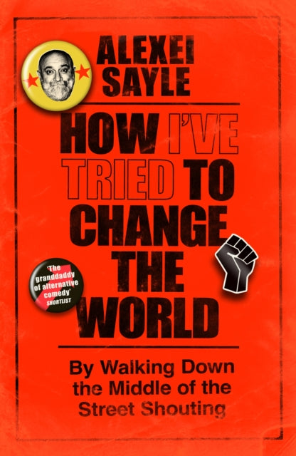 How I've Tried to Change the World By Walking Down the Middle of the Street Shouting - SIGNED COPY